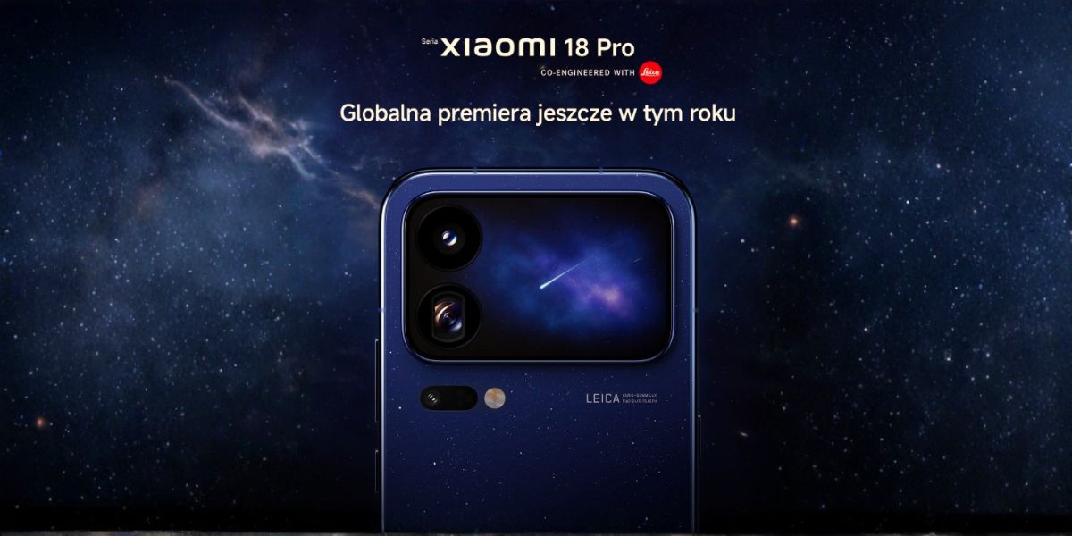 Xiaomi 18 Pro i 18 Pro Max - flagowce ze Snapdragon 8 Elite Gen 6! Co już wiemy?